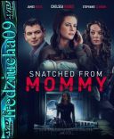 Matczyna Furia / Snatched from Mommy (2021) [720p] [WEB-DL] [XviD] [AC3-R22] [Lektor PL]